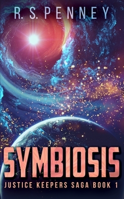 Symbiosis (Justice Keepers Saga Book 1) by R.S. Penney