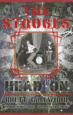 The Stooges: Head On by Brett Callwood, Brett Callwood, Glenn Danzig, Alice Cooper