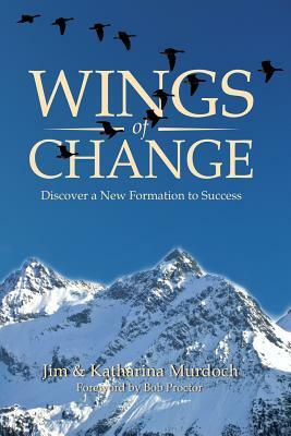 Wings of Change: Discover a New Formation to Success by Katharina Murdoch, Jim Murdoch
