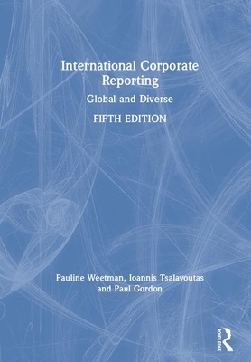 International Corporate Reporting: Global and Diverse by Paul Gordon, Pauline Weetman, Ioannis Tsalavoutas