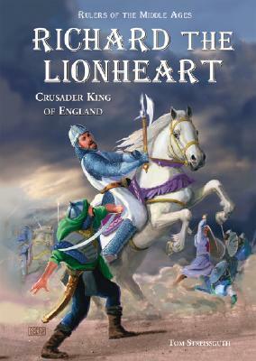 Richard the Lionheart: Crusader King of England by Tom Streissguth