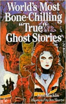 World\'s Most Bone-Chilling True Ghosts Stories by John Macklin