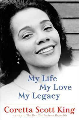 My Life, My Love, My Legacy by Coretta Scott King, Barbara Reynolds