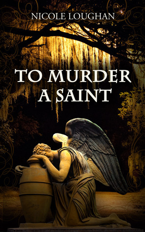 To Murder a Saint by Nicole Loughan