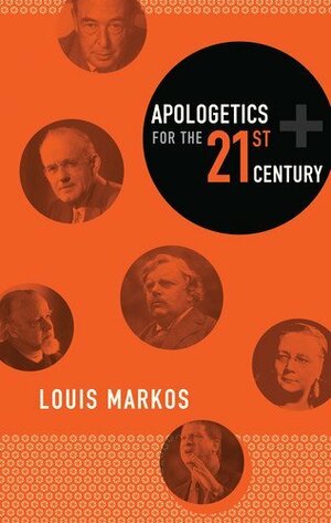 Apologetics For The Twenty First Century by Louis A. Markos