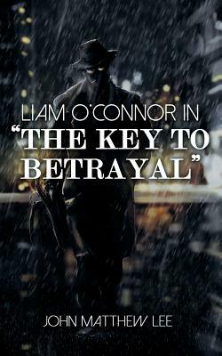 Liam O'Connor in 'The Key to Betrayal' by John Matthew Lee