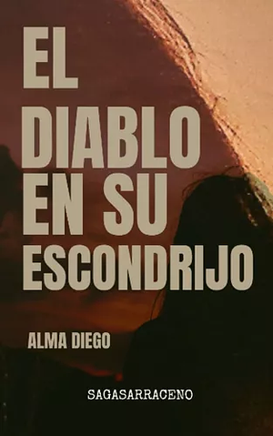 El Diablo en Su Escondrijo: Perfil Psicópata: Saga Sarraceno (I) by Alma Diego