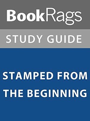 Summary & Study Guide: Stamped from the Beginning by BookRags