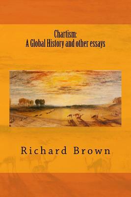 Chartism: A Global History and other essays by Richard Brown
