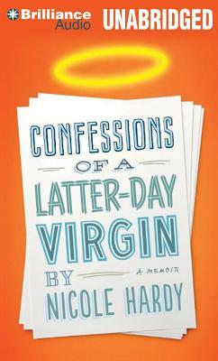 Confessions of a Latter-Day Virgin by Nicole Hardy