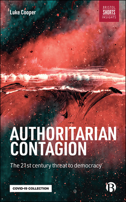 Authoritarian Contagion: The Global Threat to Democracy by Luke Cooper