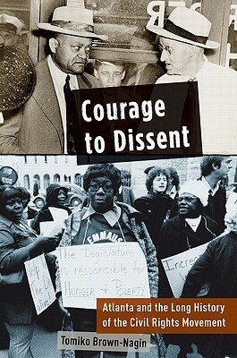 Courage to Dissent: Atlanta and the Long History of the Civil Rights Movement by Tomiko Brown-Nagin