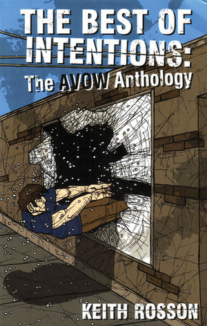 Best of Intentions: The Avow Anthology by Keith Rosson