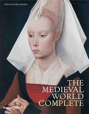 The Medieval World Complete by Robert Bartlett