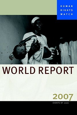 Human Rights Watch World Report 2007 by Human Rights Watch