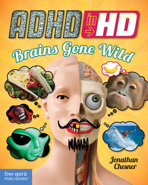 ADHD in HD: Brains Gone Wild by Jonathan Chesner