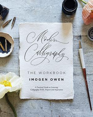 Modern Calligraphy: the Workbook: A Practical Workbook to Help You to Practise Your Lettering and Calligraphy Skills by Imogen Owen