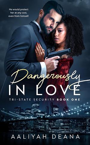 Dangerously In Love: Book 1 Tri-State Security - Romantic Suspense by Aaliyah Deana, Aaliyah Deana