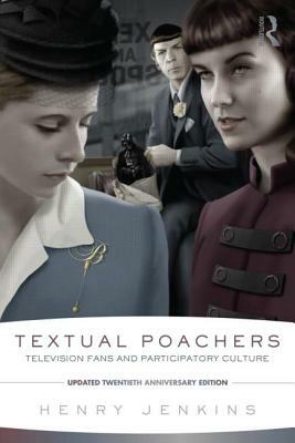 Textual Poachers: Television Fans and Participatory Culture by Henry Jenkins