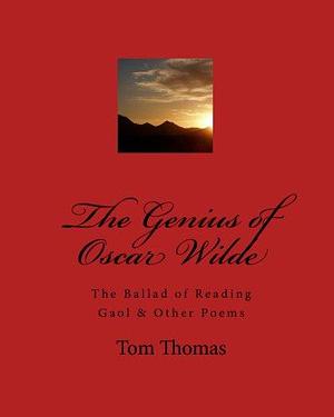 The Genius Of Oscar Wilde: The Ballad Of Reading Gaol & Other Poems by Oscar Wilde, Oscar Wilde, Tom Thomas