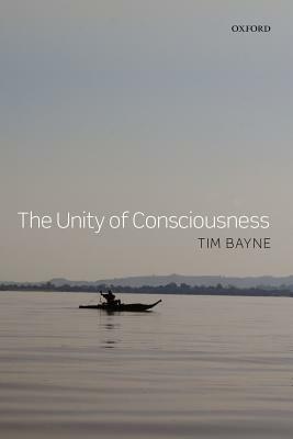 The Unity of Consciousness by Tim Bayne