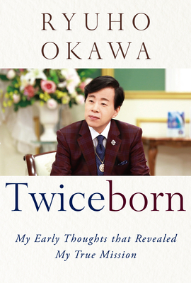 Twiceborn: My Early Thoughts That Revealed My True Mission by Ryuho Okawa