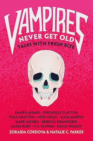 Vampires Never Get Old: Tales with Fresh Bite by Natalie C. Parker, Zoraida Córdova