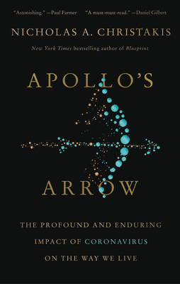 Apollo's Arrow: The Profound and Enduring Impact of Coronavirus on the Way We Live by Nicholas A. Christakis