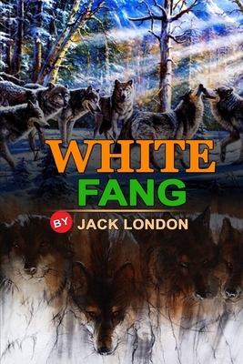 White Fang by Jack London: Classic Edition Annotated Illustrations : Classic Edition Annotated Illustrations by Jack London