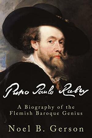 Peter Paul Rubens: A Biography of the Flemish Baroque Genius by Samuel Edwards, Noel B. Gerson