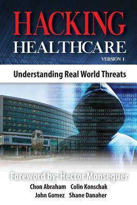 Hacking Healthcare: Understanding Real World Threats by Colin Konschak