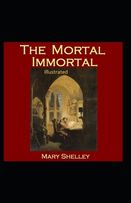 The Mortal Immortal Illustrated by Mary Shelley