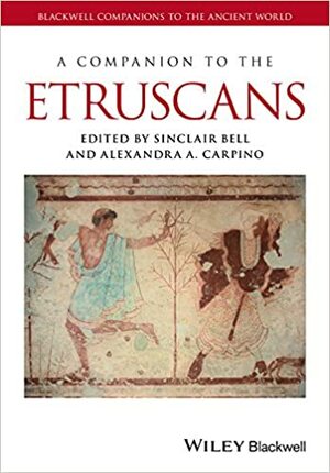 A Companion to the Etruscans by Alexandra A. Carpino, Sinclair Bell