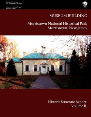 Museum Building: Morristown National Historical Park Historic Structure Report- Volume II: Volume II-Appendices by Maureen K. Phillips