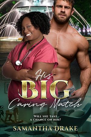 His Big, Caring Match: BWWM, BBW, Medical, Billionaire Romance by Samantha Drake, Samantha Drake