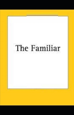 The Familiar Illustrated by J. Sheridan Le Fanu