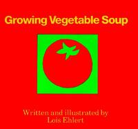 Growing Vegetable Soup by Lois Ehlert