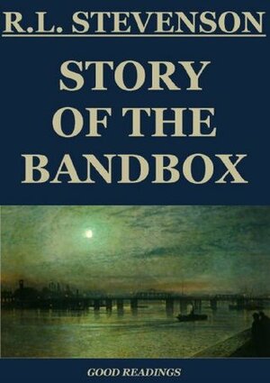 Story of the Bandbox (Annotated) by Robert Louis Stevenson