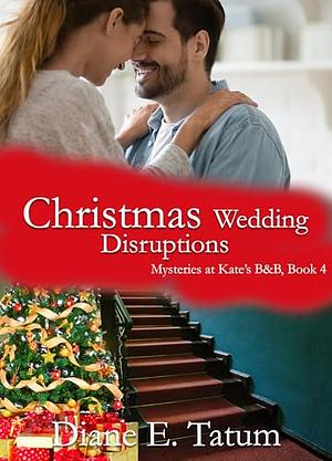 Christmas Wedding Disruptions by Diane E. Tatum