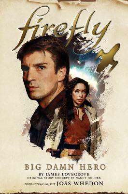 Firefly: Big Damn Hero by James Lovegrove, Nancy Holder