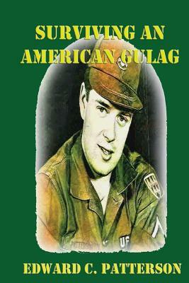 Surviving An American Gulag by Edward C. Patterson