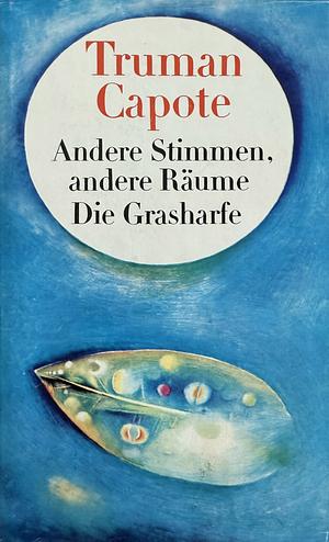 Andere Stimmen, andere Räume; Die Grasharfe by Truman Capote