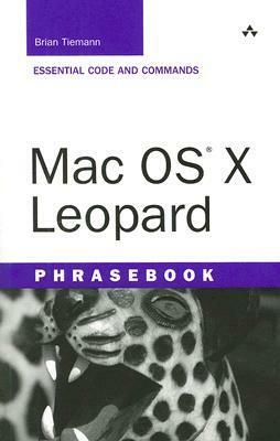 Mac OS X Leopard Phrasebook: Essential Code and Commands by Brian Tiemann