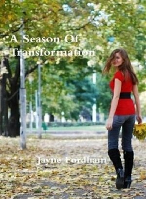 A Season of Transformation by Jayne Fordham