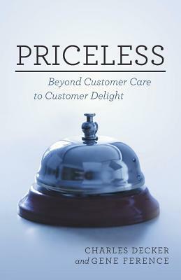 Priceless: Beyond Customer Care to Customer Delight by Charles Decker