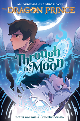 Through the Moon (the Dragon Prince Graphic Novel #1) by Peter Wartman