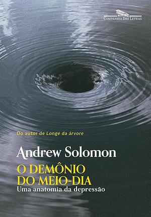 O Demônio Do Meio-Dia: uma anatomia da depressão by Andrew Solomon, Myriam Campello