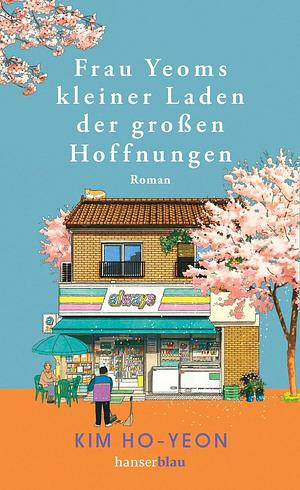 Frau Yeoms kleiner Laden der großen Hoffnungen: Roman by Kim Ho-yeon