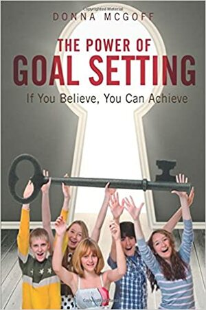 The Power of Goal Setting by Donna McGoff