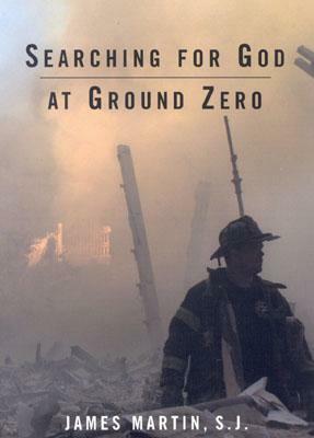 Searching for God at Ground Zero by James Martin